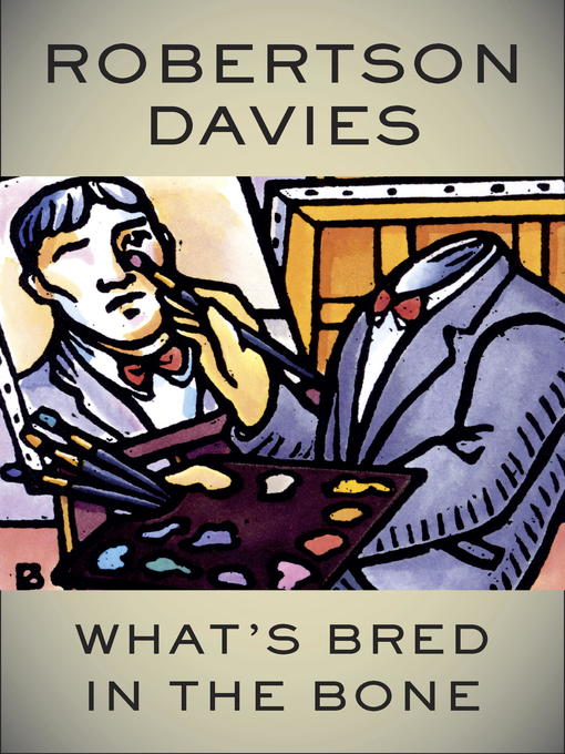Title details for What's Bred in the Bone by Robertson Davies - Available